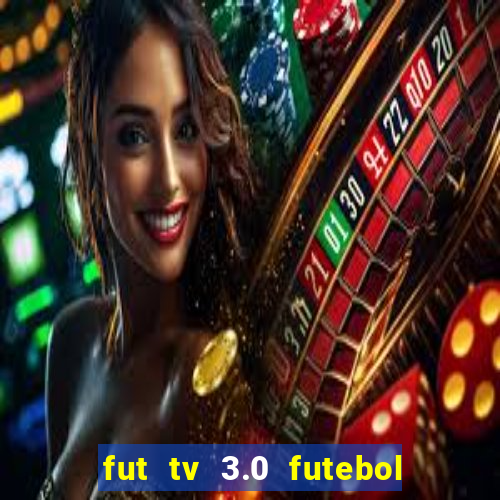 fut tv 3.0 futebol ao vivo